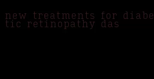 new treatments for diabetic retinopathy das