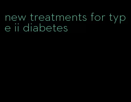 new treatments for type ii diabetes