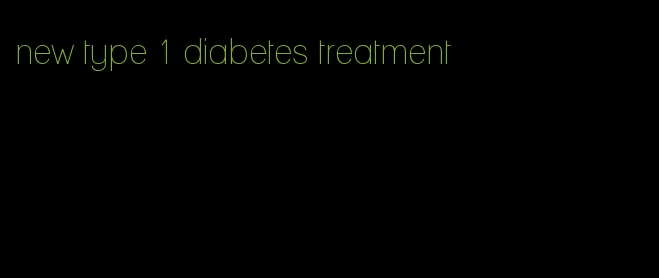 new type 1 diabetes treatment