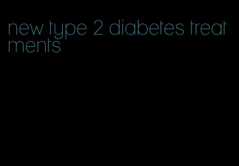 new type 2 diabetes treatments