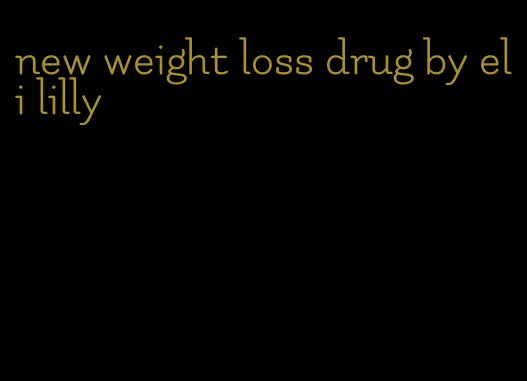 new weight loss drug by eli lilly