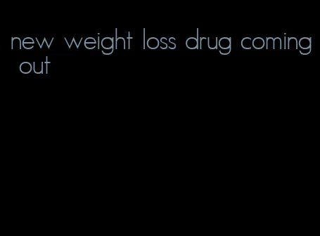 new weight loss drug coming out