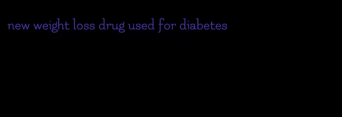 new weight loss drug used for diabetes