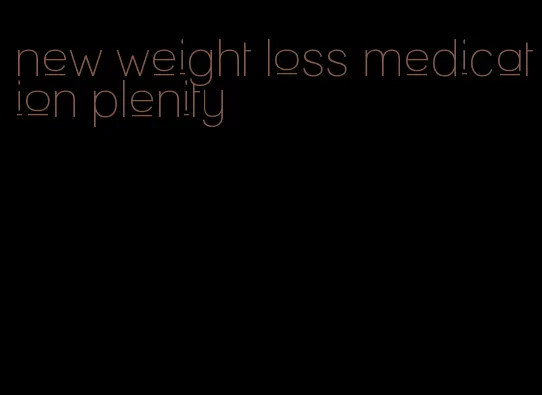 new weight loss medication plenity