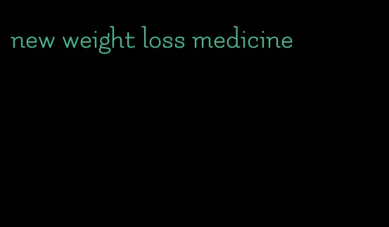 new weight loss medicine