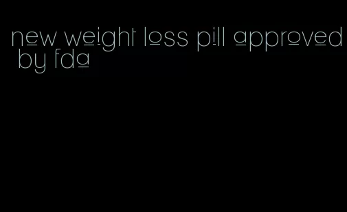 new weight loss pill approved by fda