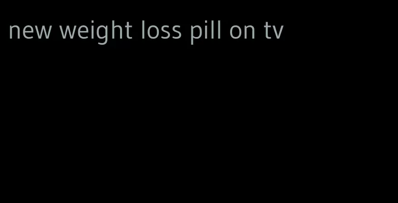 new weight loss pill on tv