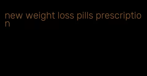 new weight loss pills prescription