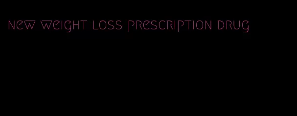 new weight loss prescription drug