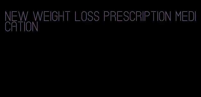 new weight loss prescription medication