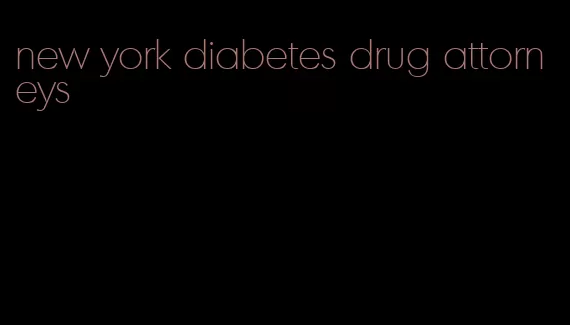 new york diabetes drug attorneys
