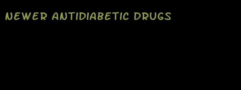 newer antidiabetic drugs