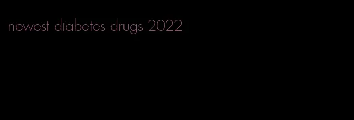 newest diabetes drugs 2022