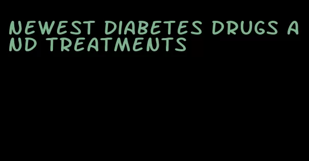 newest diabetes drugs and treatments