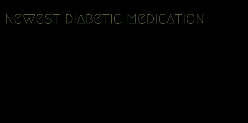 newest diabetic medication
