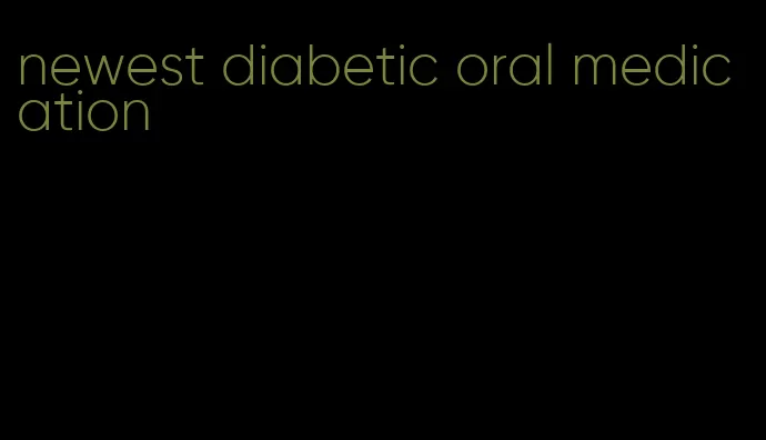newest diabetic oral medication