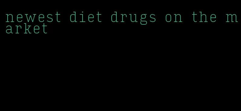 newest diet drugs on the market