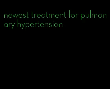 newest treatment for pulmonary hypertension