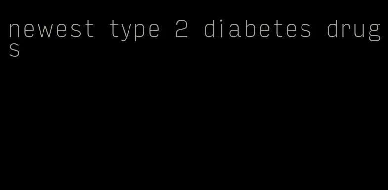 newest type 2 diabetes drugs