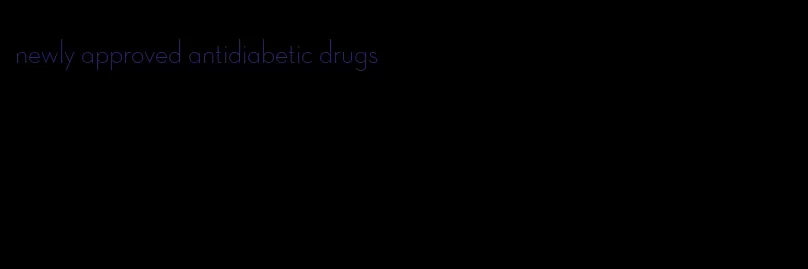 newly approved antidiabetic drugs