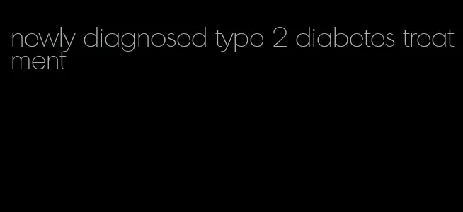 newly diagnosed type 2 diabetes treatment