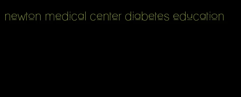newton medical center diabetes education