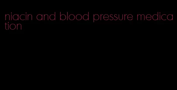 niacin and blood pressure medication