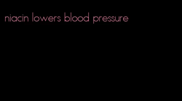 niacin lowers blood pressure
