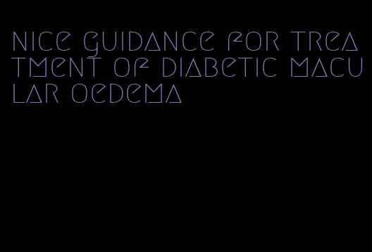 nice guidance for treatment of diabetic macular oedema