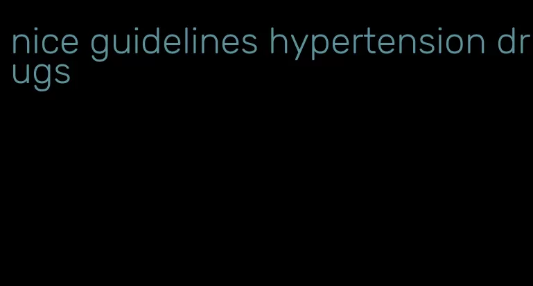nice guidelines hypertension drugs