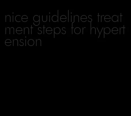 nice guidelines treatment steps for hypertension
