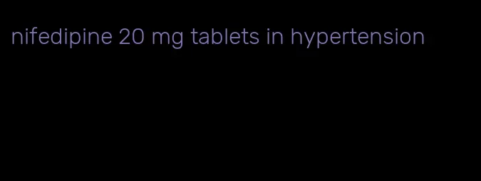 nifedipine 20 mg tablets in hypertension