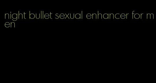 night bullet sexual enhancer for men