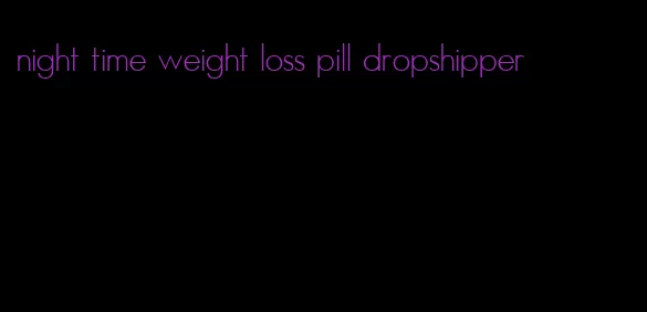 night time weight loss pill dropshipper