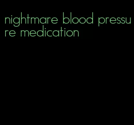 nightmare blood pressure medication