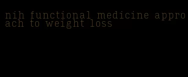 nih functional medicine approach to weight loss