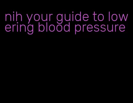 nih your guide to lowering blood pressure