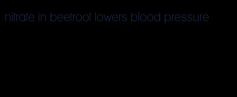 nitrate in beetroot lowers blood pressure