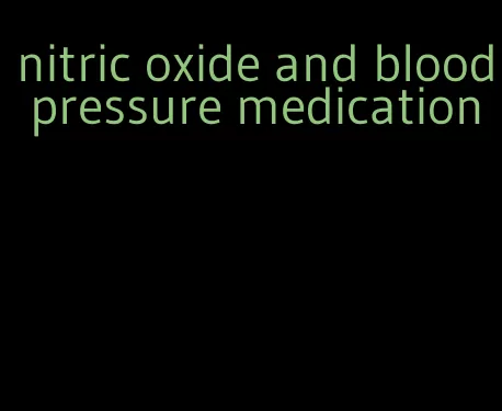 nitric oxide and blood pressure medication