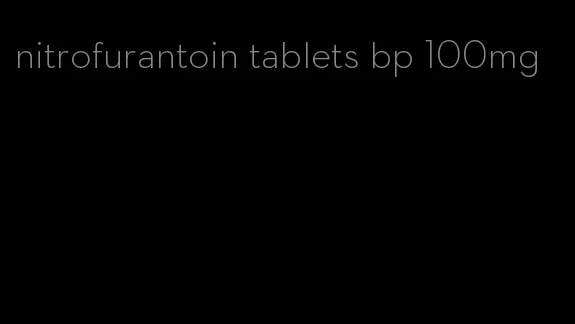 nitrofurantoin tablets bp 100mg