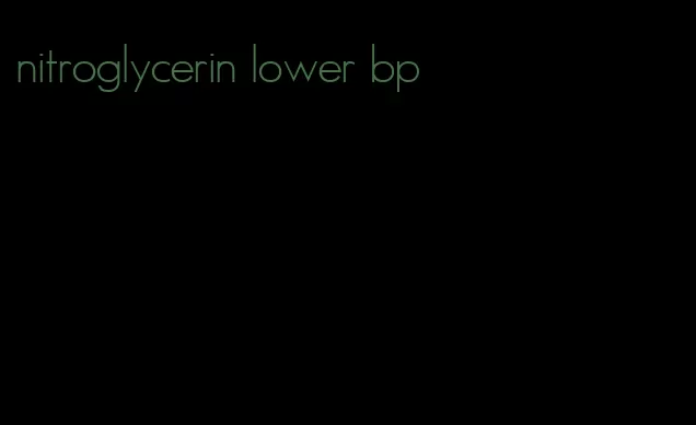 nitroglycerin lower bp