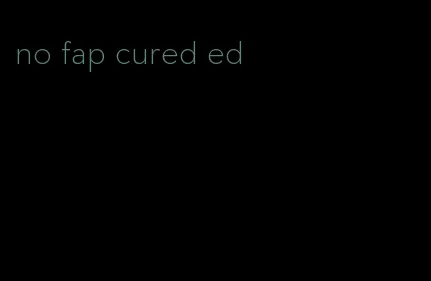 no fap cured ed