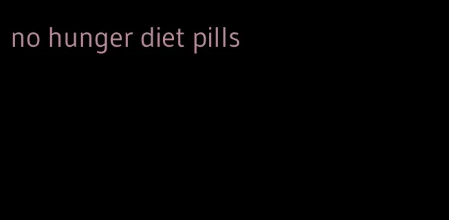 no hunger diet pills
