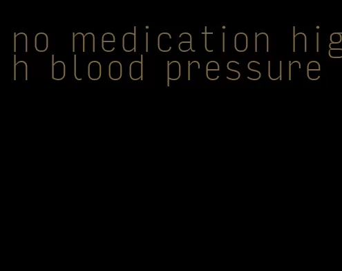 no medication high blood pressure