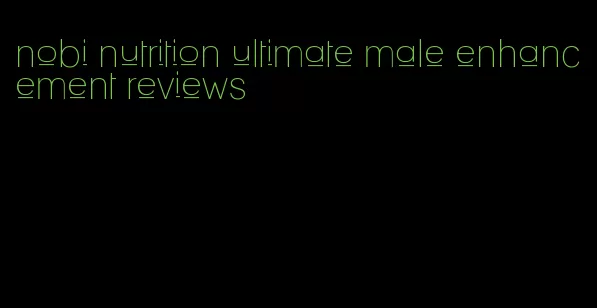 nobi nutrition ultimate male enhancement reviews