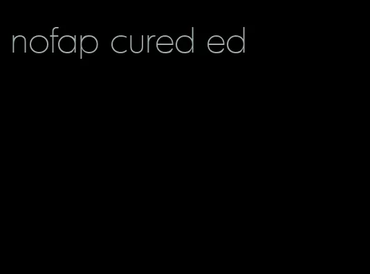 nofap cured ed