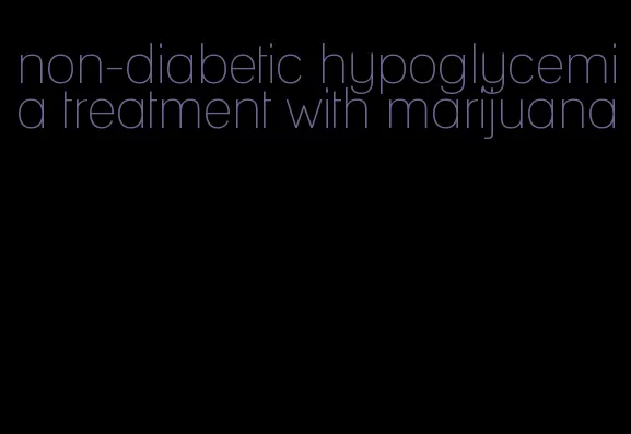 non-diabetic hypoglycemia treatment with marijuana