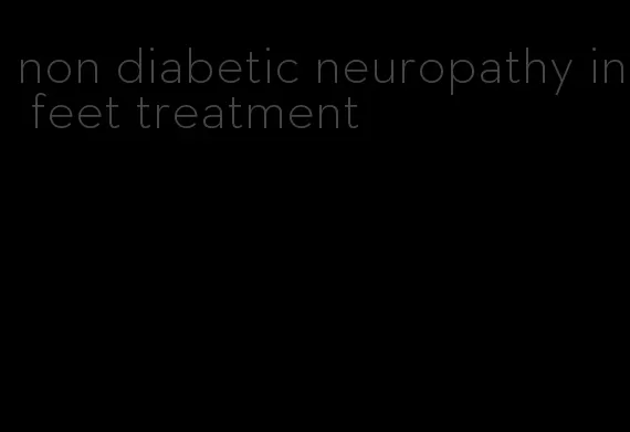 non diabetic neuropathy in feet treatment