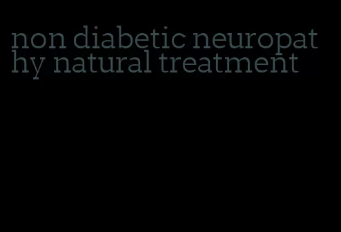 non diabetic neuropathy natural treatment