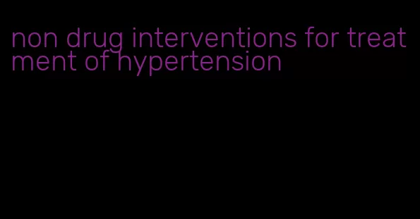 non drug interventions for treatment of hypertension